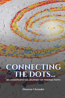 Spájanie bodov...: Dots: Neočakávaná cesta za vierou - Connecting the Dots...: An Unanticipated Journey of Finding Faith