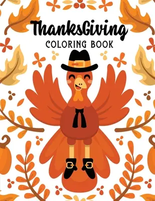 ThanksGiving Coloring Book: Vydanie knihy pre deti: Thanksgiving Holiday Coloring Pages, Fall Coloring Pages, Stress Relieving Autumn Coloring Pages, Holiday Gift Fo - ThanksGiving Coloring Book: Kids Thanksgiving Holiday Coloring Pages, Fall Coloring Pages, Stress Relieving Autumn Coloring Pages, Holiday Gift Fo