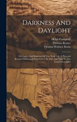 Tma a denné svetlo: alebo Svetlá a tiene života v New Yorku. Obrazový záznam osobných zážitkov vo dne a v noci vo veľkom metre - Darkness And Daylight: Or, Lights And Shadows Of New York Life. A Pictorial Record Of Personal Experiences By Day And Night In The Great Metr