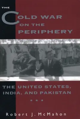Studená vojna na periférii: Spojené štáty, India a Pakistan - The Cold War on the Periphery: The United States, India, and Pakistan