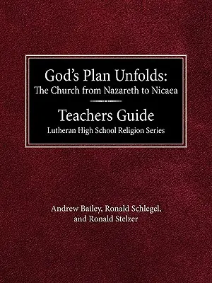 Boží plán sa rozvíja: Cirkev od Nazareta po Niceu Príručka pre učiteľov Lutheran High School Religion Series - God's Plan Unfolds: The Church from Nazareth to Nicaea Teachers Guide Lutheran High School Religion Series