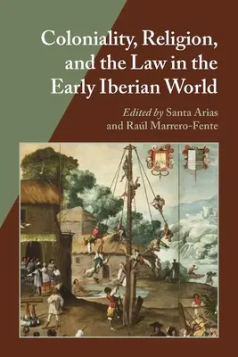 Kolonialita, náboženstvo a právo v ranom iberskom svete - Coloniality, Religion, and the Law in the Early Iberian World