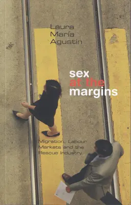 Sex na okraji: Migrácia, trhy práce a záchranársky priemysel - Sex at the Margins: Migration, Labour Markets and the Rescue Industry