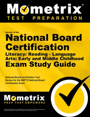 Tajomstvá národnej certifikačnej rady pre gramotnosť: Reading - Language Arts: Early and Middle Childhood Exam Study Guide (Študijná príručka pre skúšku z čítania - jazykové umenie: rané a stredné detstvo): National Board Certificati - Secrets of the National Board Certification Literacy: Reading - Language Arts: Early and Middle Childhood Exam Study Guide: National Board Certificati