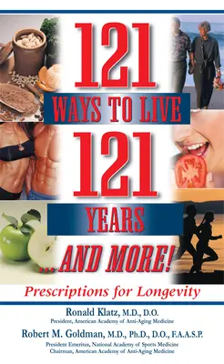 121 spôsobov, ako sa dožiť 121 rokov... a viac: a viac: recepty na dlhovekosť - 121 Ways to Live 121 Years . . . and More: Prescriptions for Longevity