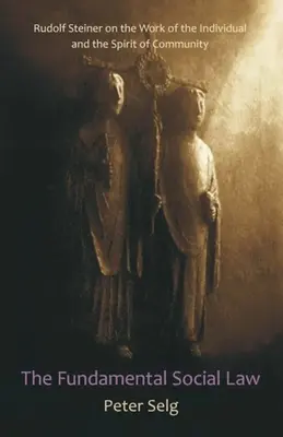 Základný spoločenský zákon: Rudolf Steiner o práci jednotlivca a duchu spoločenstva - The Fundamental Social Law: Rudolf Steiner on the Work of the Individual and the Spirit of Community
