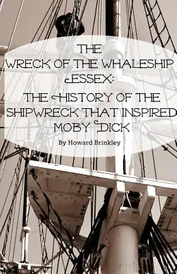 Vrak veľrybárskej lode Essex: História stroskotania lode, ktorá inšpirovala Moby Dicka (The History of the Shipwreck That Inspired Moby Dick) - The Wreck of the Whaleship Essex: The History of the Shipwreck That Inspired Moby Dick