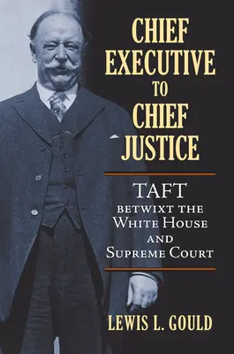 Od šéfa exekutívy k predsedovi najvyššieho súdu: Taft medzi Bielym domom a Najvyšším súdom - Chief Executive to Chief Justice: Taft Betwixt the White House and Supreme Court