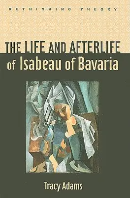 Život a posmrtný život Izabely Bavorskej - The Life and Afterlife of Isabeau of Bavaria