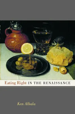 Správne stravovanie v renesancii: 2. zväzok - Eating Right in the Renaissance: Volume 2
