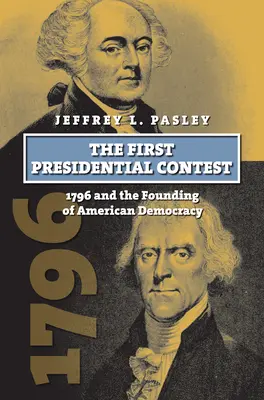 Prvý prezidentský súboj: 1796 a založenie americkej demokracie - The First Presidential Contest: 1796 and the Founding of American Democracy