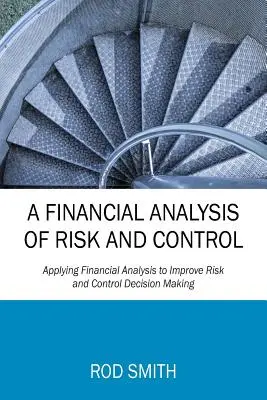 Finančná analýza rizika a kontroly: Aplikácia finančnej analýzy na zlepšenie rozhodovania o riziku a kontrole - A Financial Analysis of Risk and Control: Applying Financial Analysis to Improve Risk and Control Decision Making