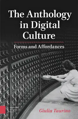 Antológia v digitálnej kultúre: Formy a možnosti - The Anthology in Digital Culture: Forms and Affordances