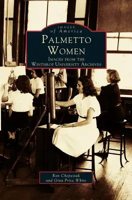 Palmetto Women: Obrázky z archívu Winthrop University - Palmetto Women: Images from the Winthrop University Archives