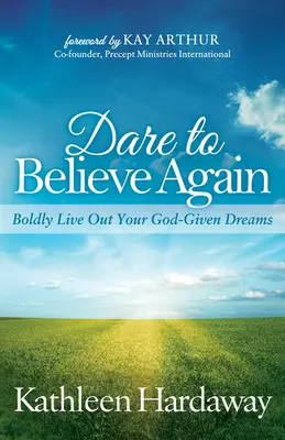 Odvážte sa znovu veriť: Odvážne si plňte svoje sny, ktoré vám dal Boh. - Dare to Believe Again: Boldly Live Out Your God-Given Dreams