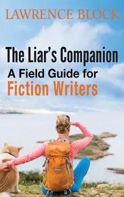 Spoločník klamára: Príručka pre spisovateľov beletrie - The Liar's Companion: A Field Guide for Fiction Writers