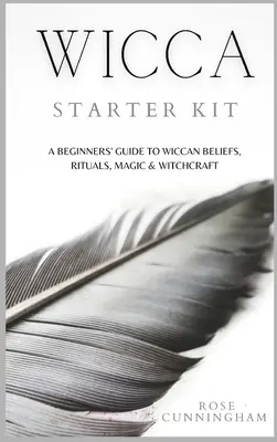 Štartovacia sada Wicca: Príručka pre začiatočníkov o viere, rituáloch, mágii a čarodejníctve Wicca - Wicca Starter Kit: A Beginners' Guide to Wicca Beliefs, Rituals, Magic and Witchcraft