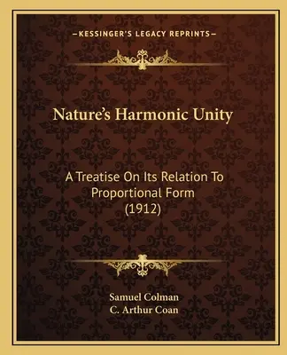 Harmonická jednota prírody: Prírodná príroda: pojednanie o jej vzťahu k proporcionálnej forme (1912) - Nature's Harmonic Unity: A Treatise On Its Relation To Proportional Form (1912)