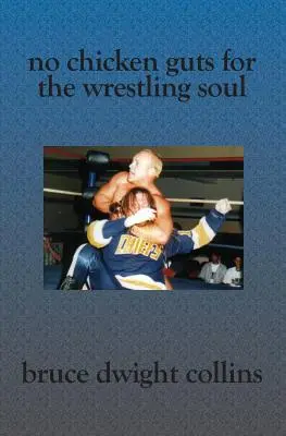 No Chicken Guts for the Wrestling Soul: Ako sa stať profesionálnym wrestlingovým promotérom ako ja - No Chicken Guts for the Wrestling Soul: How to be a pro wrestling promoter like me
