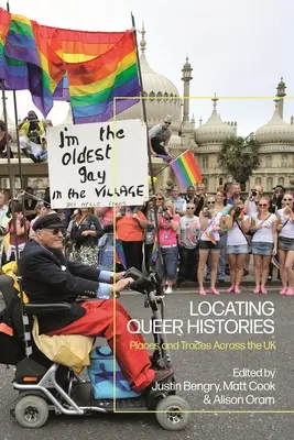 Locating Queer Histories: Miesta a stopy v Spojenom kráľovstve - Locating Queer Histories: Places and Traces Across the UK