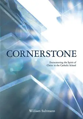 Nárožný kameň: Stretnutie s Kristovým duchom v katolíckej škole - Cornerstone: Encountering the Spirit of Christ in the Catholic School