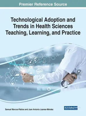 Prijímanie technológií a trendy vo vyučovaní, učení a praxi v oblasti zdravotníctva - Technological Adoption and Trends in Health Sciences Teaching, Learning, and Practice