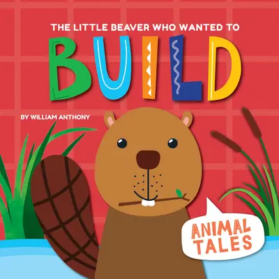 Malý bobor, ktorý chcel stavať - The Little Beaver Who Wanted to Build