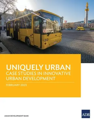 Jedinečne mestské: Prípadové štúdie inovatívneho rozvoja miest - Uniquely Urban: Case Studies in Innovative Urban Development