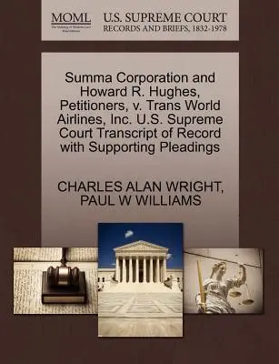 Summa Corporation a Howard R. Hughes, navrhovatelia, V. Trans World Airlines, Inc. Najvyšší súd USA Prepis záznamu s podpornými dokumentmi - Summa Corporation and Howard R. Hughes, Petitioners, V. Trans World Airlines, Inc. U.S. Supreme Court Transcript of Record with Supporting Pleadings