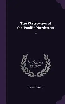 Vodné cesty severozápadného Pacifiku .. - The Waterways of the Pacific Northwest ..