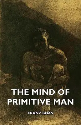 Myseľ primitívneho človeka - The Mind of Primitive Man