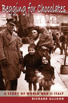 Žobranie o čokoládu: Príbeh z obdobia druhej svetovej vojny v Taliansku - Begging for Chocolates: A Story of WWII Italy