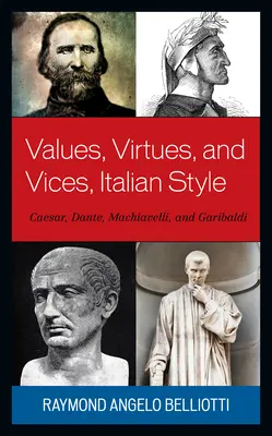 Hodnoty, cnosti a neresti po taliansky: Cézar, Dante, Machiavelli a Garibaldi - Values, Virtues, and Vices, Italian Style: Caesar, Dante, Machiavelli, and Garibaldi