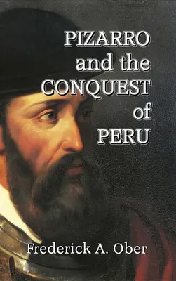 Pizarro a dobytie Peru - Pizarro and the Conquest of Peru