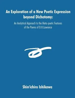 Skúmanie nového básnického vyjadrenia mimo dichotómie: H. Lawrencea: analytický prístup k metapoetickým prvkom básní D. H. Lawrenca - An Exploration of a New Poetic Expression beyond Dichotomy: An Analytical Approach to the Meta-poetic Features of the Poems of D.H.Lawrence
