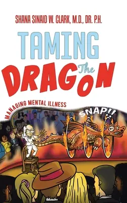 Skrotenie draka: Drak: Zvládanie duševných chorôb - Taming The Dragon: Managing Mental Illness