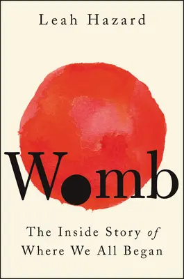 Maternica: Vnútorný príbeh o tom, kde sme všetci začali - Womb: The Inside Story of Where We All Began