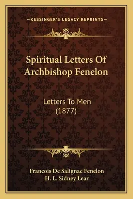 Duchovné listy arcibiskupa Fenelona: Listy ľuďom (1877) - Spiritual Letters Of Archbishop Fenelon: Letters To Men (1877)
