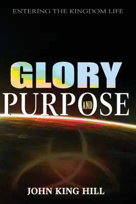 Sláva a cieľ: Vstup do života v kráľovstve - Glory and Purpose: Entering the Kingdom Life
