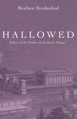 Posvätený: Ohlasy žalmov v modlitbe Pána - Hallowed: Echoes of the Psalms in the Lord's Prayer