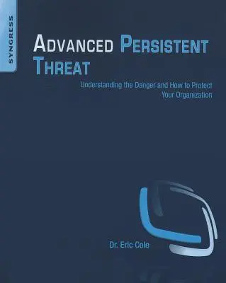 Pokročilá pretrvávajúca hrozba: Pochopenie nebezpečenstva a spôsob ochrany organizácie - Advanced Persistent Threat: Understanding the Danger and How to Protect Your Organization
