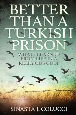 Lepšie ako turecké väzenie: Čo som sa naučil zo života v náboženskom kulte - Better Than a Turkish Prison: What I Learned From Life in a Religious Cult