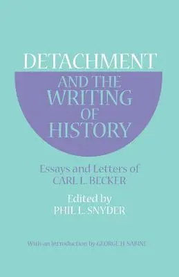 Odtrhnutie a písanie dejín: Beckera: eseje a listy Carla L. Beckera - Detachment and the Writing of History: Essays and Letters of Carl L. Becker