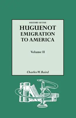 Dejiny hugenotskej emigrácie do Ameriky. II. diel - History of the Huguenot Emigration to America. Volume II