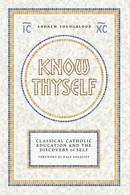 Poznaj sám seba: Katolícka klasická výchova a objavovanie seba samého - Know Thyself: Catholic Classical Education and the Discovery of Self