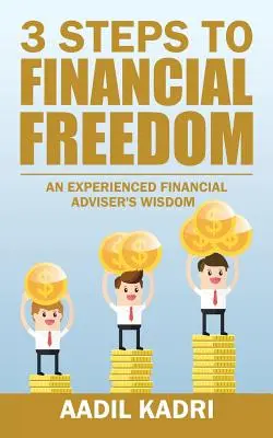 3 kroky k finančnej slobode: Múdrosť skúseného finančného poradcu - 3 Steps to Financial Freedom: An experienced Financial Adviser's wisdom