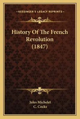 Dejiny Francúzskej revolúcie (1847) - History Of The French Revolution (1847)