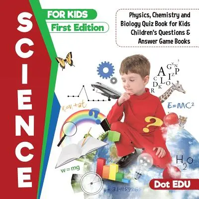 Prírodoveda pre deti prvé vydanie Fyzika, chémia a biológia Kvízová kniha pre deti Otázky a odpovede pre deti - Science for Kids First Edition Physics, Chemistry and Biology Quiz Book for Kids Children's Questions & Answer Game Books