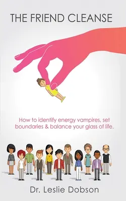 Očista od priateľov: Ako identifikovať energetických upírov, nastaviť hranice a vyvážiť pohár života - The Friend Cleanse: How to identify energy vampires, set boundaries & balance your glass of life