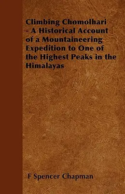 Výstup na Chomolhari - historický opis horolezeckej expedície na jeden z najvyšších vrcholov Himalájí - Climbing Chomolhari - A Historical Account of a Mountaineering Expedition to One of the Highest Peaks in the Himalayas
